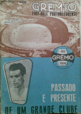 História do Grêmio foot-ball pôrto alegrense: passado e presente de um grande clube