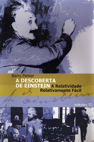 A Descoberta De Einstein: A Relatividade Relativamente Fácil