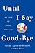 Until I Say Goodbye by Susan Spencer-Wendel