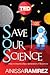 Save Our Science: How to Inspire a New Generation of Scientists
