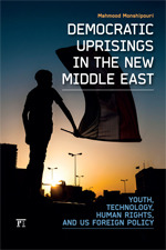 Democratic Uprisings in the New Middle East: Youth, Technology, Human Rights, and US Foreign Policy (International Studies Intensives)