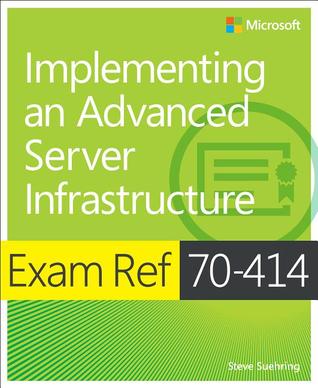 Exam Ref 70-414 Implementing an Advanced Server Infrastructure