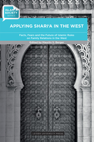 Applying Sharia in the West: Facts, Fears and the Future of Islamic Rules on Family Relations in the West (Law, Governance, and Development)