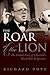The Roar of the Lion The Untold Story of Churchill's World War II Speeches by Richard Toye