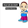 Felix Er En Baby by Michael Sörensen Felix Er En Baby by Michael Sörensen