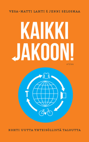 Kaikki jakoon! Kohti uutta yhteisöllistä taloutta