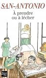 À prendre ou à lécher (San-Antonio #102) À prendre ou à lécher (San-Antonio #102)