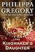 The Kingmaker's Daughter by Philippa Gregory