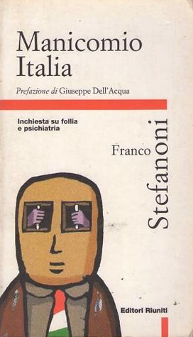 Manicomio Italia. Inchiesta su follia e psichiatria