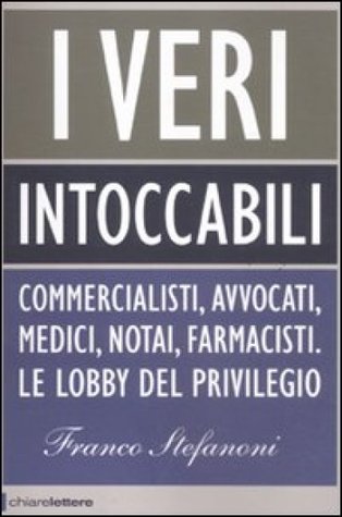 I veri intoccabili. Commercialisti, avvocati, medici, notai, farmacisti. Le lobby del privilegio (Paperback)