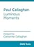 Paul Callaghan: Luminous Mo...