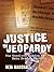 Justice in Jeopardy: The Un...