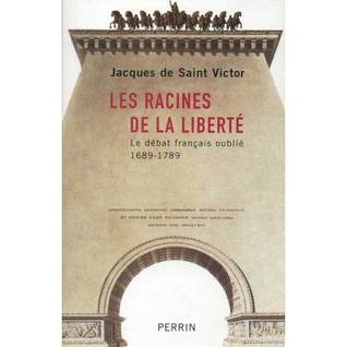Les racines de la liberté : le débat français oublié, 1689-1789