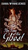 The Time of the Ghost by Diana Wynne Jones The Time of the Ghost by Diana Wynne Jones