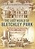The Lost World of Bletchley Park: The Official Illustrated History of the Wartime Codebreaking Centre