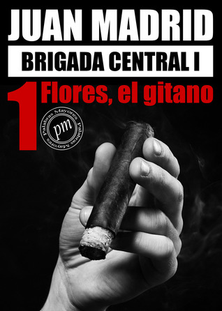 Flores, el gitano (Brigada Central, #1)