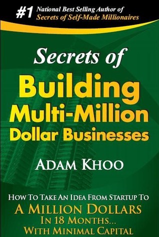 Secrets Of Building Multi Million Dollar Businesses By Adam Khoo Secrets Of Building Multi Million Dollar Businesses By Adam Khoo