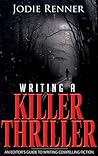 Writing a Killer Thriller by Jodie Renner Writing a Killer Thriller by Jodie Renner