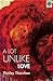 A Lot Unlike Love by Thinley Tharchen A Lot Unlike Love by Thinley Tharchen
