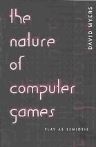 The Nature of Computer Games: Play as Semiosis (Digital Formations)