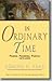 In Ordinary Time: Poems, Parables, Poetics 1973-2003