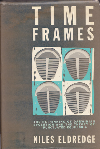 Time Frames: The Re-Thinking of Darwinian Evolution and the Theory of Punctuated Equilibria