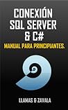 Conexión SQL SERVER y C# (Manual para principiantes).