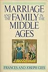 Marriage and the Family in the Middle Ages by Frances Gies