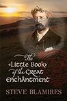 The Little Book of the Great Enchantment by Steve Blamires