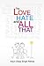 The Love, Hate and All That