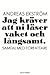 Jag kräver att ni läser vaket och långsamt. by Andreas Ekström