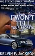I Won't Tell Your Secrets Pt 1