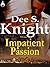 Impatient Passion by Dee S. Knight