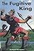 The Fugitive King by Elizabeth Rice Handford