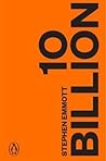 Ten Billion by Stephen Emmott Ten Billion by Stephen Emmott
