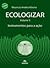 Ecologizar: Instrumentos para a ação