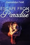 Escape from Paradise by Gwendolyn Field