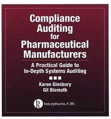 Compliance Auditing for Pharmaceutical Manufacturers: A Practical Guide to In-Depth Systems Auditing