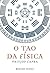 O Tao da Física: uma exploração dos paralelos entre a física moderna e o misticismo oriental