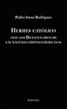 Hermes católico. Ante los Bicentenarios de las naciones hispanoamericanas