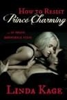 How to Resist Prince Charming by Linda Kage