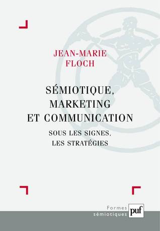 Sémiotique, Marketing Et Communication: Sous Les Signes, Les Stratégies