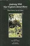 Gardening with New England colonial plants: Their history, uses & culture Gardening with New England colonial plants: Their history, uses & culture