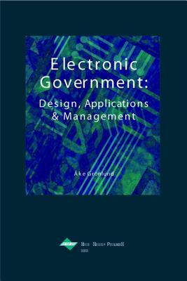 Electronic Government: Design, Applications and Management