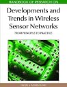 Handbook of Research on Developments and Trends in Wireless Sensor Networks: From Principle to Practice