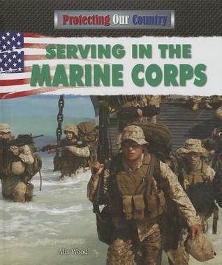 Serving in the Marine Corps (Protecting Our Country)