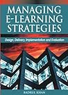 Managing E-Learning Strategies: Design, Delivery, Implementation and Evaluation Managing E-Learning Strategies: Design, Delivery, Implementation and Evaluation