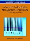 Advanced Technologies Management for Retailing: Frameworks and Cases Advanced Technologies Management for Retailing: Frameworks and Cases