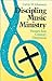 Discipling Music Ministry: Twenty-First Century Directions