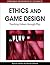 Ethics and Game Design: Teaching Values Through Play